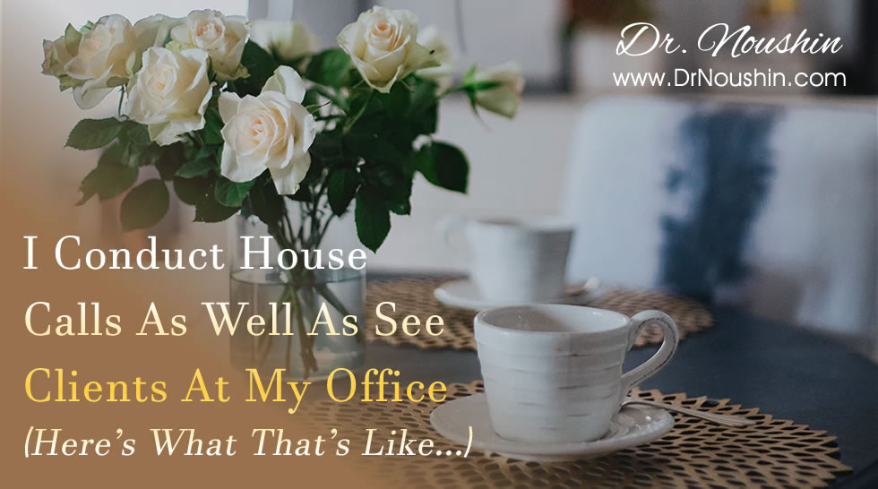 I Conduct House Calls As Well As See Clients At My Office. (here’s What That’s Like…)
