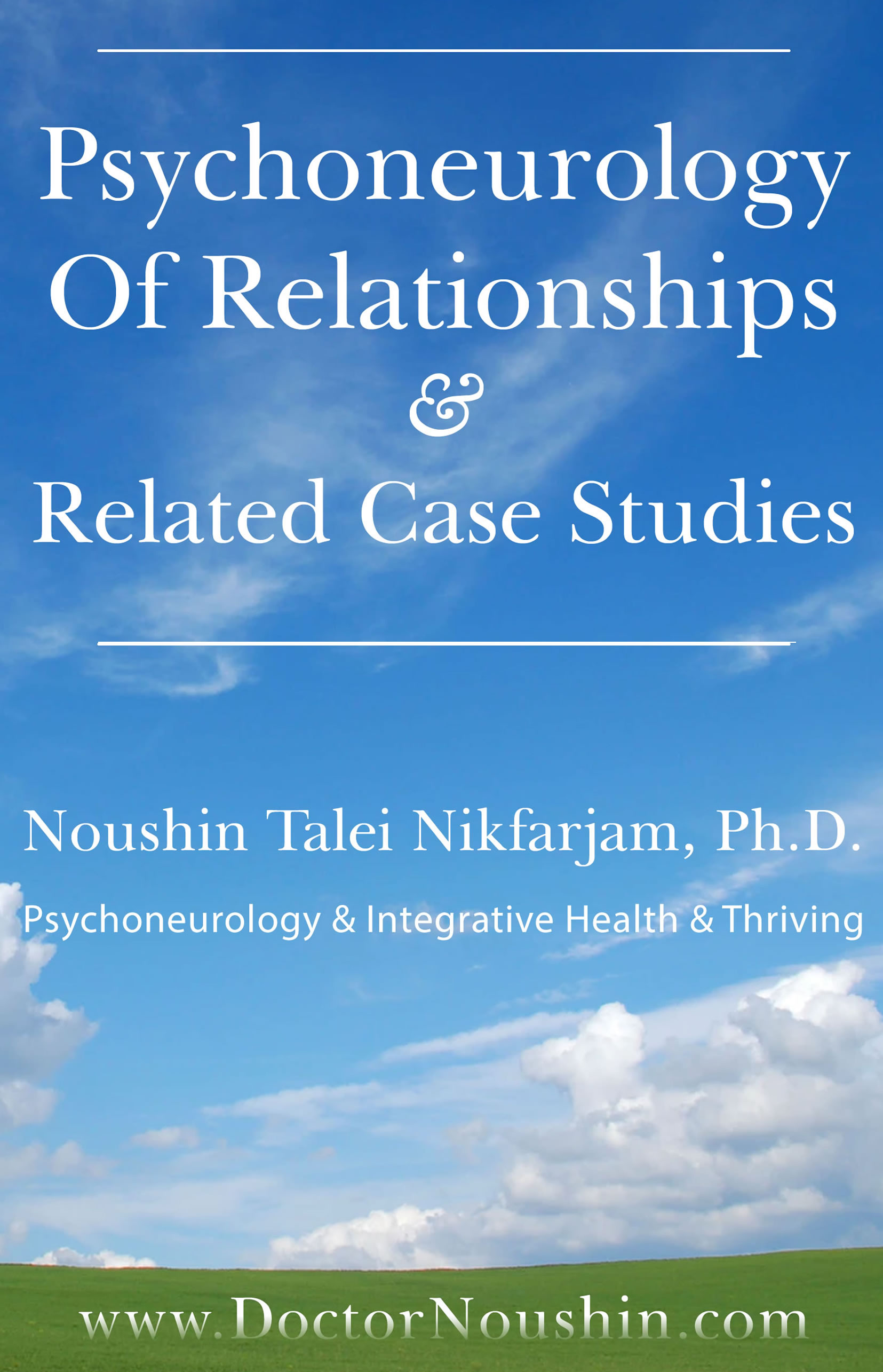 Psychoneurology Of Relationships & Related Case Studies: Psychoneurology & Integrative Health & Thriving